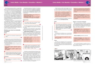 Ensino Médio • Uno Modular • Gramática • Módulo 3                                                                                                                                                                                                                             Ensino Médio • Uno Modular • Gramática • Módulo 3

490                                                                                                                                                                                                                                                                                                                                                                                                                 491
   Já os demais elementos mórficos, a vogal de liga-           Essas flexões podem ser de gênero e de número                                                                                                                                                                                            Vogais temáticas verbais: são as vogais [–a], [–e]
ção [e] e o morfema de plural [s], aparecem na cons-         nos nomes (substantivos, adjetivos e pronomes),                                                                                                                                                                                         e [–i] que, acrescidas aos radicais verbais, formam            Mudança ou especificação do sentido básico:
tituição de várias outras palavras da língua (audaz          onde vêm indicadas pelas desinências nominais, e                                                                                                                                                                                        as classes verbais a que denominamos conjugações:              papel, papelada; folha, folhagem; pedra, pe-
+ e + s, capaz + e + s) e nunca ocorrem isoladamente,        de modo-tempo e número-pessoa nos verbos, onde                                                                                                                                                                                                                                                         draria; rocha, rochedo; laranja, laranjal; ferro,
razão pela qual são considerados formas presas.              vêm indicadas pelas desinências verbais. Exemplos                                                                                                                                                                                         vogal temática –a (primeira conjugação):                     ferrugem.
   Os morfemas, com relação ao tipo de significa-            (sublinhados):                                                                                                                                                                                                                            am-a-r, am-a-va, am-a-rão, am-á-ssemos;
ção que traduzem, são classificados em lexicais e                                                                                                                                                                                                                                                      vogal temática –e (segunda conjugação):
gramaticais. Diz-se que os morfemas lexicais (tam-             Desinências nominais: menina, meninas, can-                                                                                                                                                                                             beb-e-r, beb-e-rá, beb-e-ssem, beb-ê-ramos;                  Mudança de classe gramatical: lembrar (ver-
bém denominados semantemas ou lexemas) têm                     sada, cansadas, esta, estas.                                                                                                                                                                                                            vogal temática –i (terceira conjugação): fug-i-r,            bo), lembrança (substantivo); trair (verbo),
uma significação “externa”, porque possuem refe-               Desinências verbais: namorar, namoramos,                                                                                                                                                                                                fug-i-rmos, fug-i-rem, fug-i-remos.                          traição (substantivo); úmido (adjetivo), umi-
rentes extralingüísticos, ou seja, fazem referência a          namorávamos, namorassem, namoraríamos                                                                                                                                                                                                                                                                dade (substantivo); livre (adjetivo), livremente
entidades ou conceitos da realidade objetiva ou sub-                                                                                                                                                                                                                                                   O estudo das desinências nominais e verbais faz              (advérbio).
jetiva (Ricardo, dor, luz).                                                                                                                                                                                                                                                                          parte da chamada morfologia flexional.
                                                             Vogal temática
   Os morfemas gramaticais, por outro lado, têm
uma significação “interna” ao sistema lingüístico.                                                                                                                                                                                                                                                   Afixos                                                       Vogais e consoantes de ligação
Dentre estes últimos incluem-se, por exemplo, os                 É um moferma vocálico que se acrescenta a deter-
morfemas que marcam as categorias gramaticais de                 minados radicais antes das desinências.                                                                                                                                                                                                                                                             São elementos mórficos que fazem a mediação
gênero [a] e de número [s], na Língua Portuguesa,                                                                                                                                                                                                                                                        São morfemas que, acrescentados a um radical,            entre determinados radicais e determinados sufi-
e outros morfemas, como os artigos, as preposições,                                                                                                                                                                                                                                                      alteram sua significação básica. São utilizados pela     xos. São desprovidos de significação gramatical pró-
                                                                Ao radical acrescido de uma vogal temática dá-                                                                                                                                                                                           língua nos processos de derivação lexical, motivo pelo




                                                                                                                     Reprodução proibida. Art.184 do Código Penal e Lei 9.610 de 19 de fevereiro de 1998.




                                                                                                                                                                                                            Reprodução proibida. Art.184 do Código Penal e Lei 9.610 de 19 de fevereiro de 1998.
as conjunções, e demais elementos funcionais, mar-                                                                                                                                                                                                                                                                                                                pria, e sua função é simplesmente a de efetuar a
                                                             se o nome de tema. Os temas podem ser nominais                                                                                                                                                                                              qual seu estudo faz parte da chamada morfologia
                                                                                                                                                                                                                                                                                                                                                                  ligação entre outros morfemas.
cadores de relações específicas que se estabelecem                                                                                                                                                                                                                                                       derivacional. Subdividem-se em prefixos e sufixos,
                                                             ou verbais.
entre os constituintes das orações.                                                                                                                                                                                                                                                                      segundo a posição que ocupam com relação ao
                                                                Há nomes que não apresentam a vogal temática
                                                                                                                                                                                                                                                                                                         radical da palavra.                                        Vogal de ligação: bárbaro, barbaridade (a vo-
                                                             (oxítonas terminadas em vogais e consoantes: sofá,
Morfemas que entram na constituição                                                                                                                                                                                                                                                                                                                                 gal de ligação, i, que ocorre entre o radical e o
                                                             café, cipó, saci, caju, amor, papel, feliz).
das palavras                                                                                                                                                                                                                                                                                                                                                        sufixo –dade, otimiza a seqüência silábica na
                                                                Vogais temáticas nominais: são as vogais átonas
                                                                                                                                                                                                                                                                                                     Prefixos                                                       juntura do radical e do sufixo, pela criação da
Radical                                                      finais –a, –o e –e que ocorrem em palavras paro-
                                                                                                                                                                                                                                                                                                       Os prefixos são morfemas que se acrescentam                  sílaba ri.
                                                             xítonas ou proparoxítonas. Essas vogais temáticas
                                                             formam as classes nominais das palavras de tema                                                                                                                                                                                         antes do radical, modificando seu sentido básico.
                                                             em –a (bal-a), –o (camp-o) e –e (serpent-e).                                                                                                                                                                                            Veja:
    É o morfema que corresponde ao sentido básico da                                                                                                                                                                                                                                                                                                                Outros exemplos: gasômetro; auriverde.
    palavra.
                                                               vogal temática –a: poet+a; artist+a; mes+a;                                                                                                                                                                                             Impossível, desarticular, contradizer, expor,
                                                               escol+a; bol+a; patet+a;                                                                                                                                                                                                                opor, semicírculo.                                           Consoante de ligação: café, cafeteira; tricô,
   Em alguns casos, pode ser depreendido por com-              vogal temática –e: cort+e; sort+e; dot+e; pot+e;                                                                                                                                                                                                                                                     tricotar (consoante de ligação: t); chaleira (con-
paração entre várias palavras de uma mesma famí-               estudant+e; inteligent+e;                                                                                                                                                                                                                                                                            soante de ligação: l); cajazeira (consoante de
                                                                                                                                                                                                                                                                                                     Sufixos
lia (grupo de palavras que se organizam a partir de            vogal temática –o: menin+o; caval+o; amig+o;                                                                                                                                                                                                                                                         ligação: z).
um mesmo radical e que mantêm, por esse motivo,                alun+o; bonit+o; magr+o.                                                                                                                                                                                                                Os sufixos são morfemas que se acrescentam
um vínculo semântico).                                                                                                                                                                                                                                                                               depois do radical, modificando ou especificando o
   Veja que nos exemplos abaixo os radicais apare-                                                                                                                                                                                                                                                   seu sentido básico. Os sufixos podem também alte-               As consoantes de ligação costumam ocorrer en-
cem sublinhados:                                                                                                                                                                                                                                                                                     rar a classe gramatical a que os radicais pertencem          tre um radical oxítono terminado em vogal e um
                                                                 As vogais temáticas nominais não indicam o gênero                                                                                                                                                                                   originalmente.                                               sufixo iniciado por vogal.
  Pedra, pedrinha, pedreira, pedregulho, pedrada,                gramatical, uma vez que podem ocorrer tanto em
                                                                 palavras de gênero masculino como de feminino: “o
  pedregoso.
                                                                 artista”, “o poema”, “a virago”, “a corte”.
  Estudar, estudamos, estudarei, estudante, estu-                                                                                                                                                                                                                                                     Figura 2
  dio, estudioso.




                                                                                                                                                                                                                                                                                                                                                                                                                                 2005 KING FEATURES SYNDICATE /
                                                                                                                                                                                                                                                                                                                                                                                                                                       INTERCONTINENTAL PRESS
                                                                A desinência nominal indicadora de gênero femi-
    As palavras da língua que são formadas, como nos exem-   nino, –a, é a que se acrescenta aos temas nominais
    plos acima, a partir de um mesmo radical, constituindo   constituídos de radical mais vogal temática [–o]: “o
    as famílias de palavras, são chamadas de cognatas.       menino” (radical: menin–; vogal temática: –o) – “a
                                                             menina” (radical: menin–; desinência nominal de
                                                             gênero feminino: –a). Nesses casos, para a forma-
Desinências
                                                             ção do feminino, desaparece a vogal temática –o do
                                                             tema nominal, e a desinência de gênero acrescenta-
    São os morfemas que correspondem às flexões das          se diretamente ao radical.
    palavras variáveis.                                         Todos os verbos, no entanto, têm uma vogal temá-
                                                             tica, que os classifica em conjugações.                                                                                                                                                                                                                                                              WALKER, Mort. Recruta Zero. O Estado de S. Paulo, 14/6/1999.

       Sistema de Ensino                                                                                                                                                                                                                                                                                                                                                                                    Sistema de Ensino
 