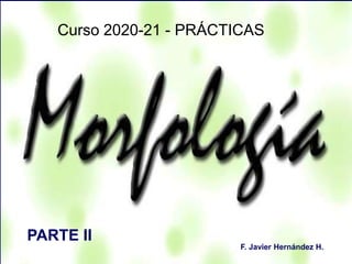 333333
Curso 2020-21 - PRÁCTICAS
F. Javier Hernández H.
PARTE II
 