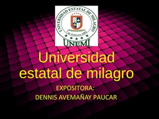 Universidad
estatal de milagro
EXPOSITORA:
DENNIS AVEMAÑAY PAUCAR
 