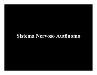 Sistema Nervoso Autônomo

 