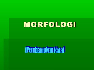 MORFOLOGIMORFOLOGI
 
