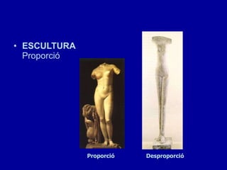 ESCULTURA  Proporció Proporció Desproporció 