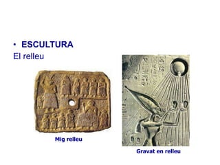 ESCULTURA   El  relleu Mig relleu Gravat en relleu 