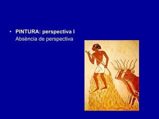 PINTURA:  p erspectiva I Absència de perspectiva 