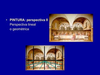 PINTURA: perspectiva II Perspectiva lineal o geomètrica 