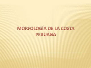 MORFOLOGÍA DE LA COSTA PERUANA 
