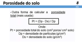 8
Slide
Porosidade do solo
 