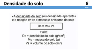 8
Slide
Densidade do solo
 