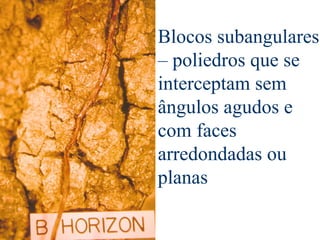 Blocos subangulares
– poliedros que se
interceptam sem
ângulos agudos e
com faces
arredondadas ou
planas
 