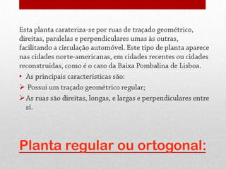 •






Planta regular ou ortogonal:
 