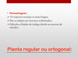 •







Planta regular ou ortogonal:
 