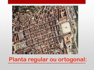Planta regular ou ortogonal:
 