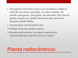 •




•






Planta radiocêntrica:
 