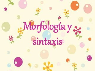 Morfología y 
sintaxis 
 