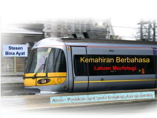 Kemahiran Berbahasa
   Laluan Morfologi
 