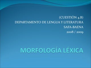 (CUESTIÓN 4.B) DEPARTAMENTO DE LENGUA Y LITERATURA SAFA-BAENA 2008 / 2009 