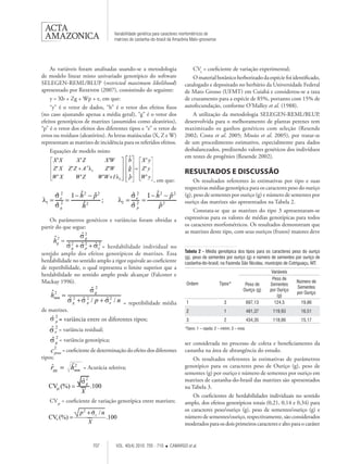 Variabilidade genética para caracteres morfométricos de
                                   matrizes de castanha-do-brasil da Amazônia Mato-grossense




    As variáveis foram analisadas usando-se a metodologia                      CVe = coeficiente de variação experimental;
de modelo linear misto univariado genotípico do software                       O material botânico herborizado da espécie foi identificado,
SELEGEN-REML/BLUP (restricted maximum likelihood)                          catalogado e depositado no herbário da Universidade Federal
apresentado por Resende (2007), consistindo do seguinte:                   de Mato Grosso (UFMT) em Cuiabá e considerou-se a taxa
    y = Xb + Zg + Wp + e, em que:                                          de cruzamento para a espécie de 85%, portanto com 15% de
    “y” é o vetor de dados, “b” é o vetor dos efeitos fixos                autofecundação, conforme O’Malley et al. (1988).
(no caso ajustando apenas a média geral), “g” é o vetor dos                    A utilização da metodologia SELEGEN-REML/BLUP,
efeitos genotípicos de matrizes (assumidos como aleatórios),               desenvolvida para o melhoramento de plantas perenes tem
“p” é o vetor dos efeitos dos diferentes tipos e “e” o vetor de            maximizado os ganhos genéticos com seleção (Resende
erros ou resíduos (aleatórios). As letras maiúsculas (X, Z e W)            2002; Costa et al. 2005; Missio et al. 2005), por tratar-se
representam as matrizes de incidência para os referidos efeitos.           de um procedimento estimativo, especialmente para dados
    Equações de modelo misto                                               desbalanceados, predizendo valores genéticos dos indivíduos
                                                                           em testes de progênies (Resende 2002).

                                                                           RESULTADOS E DISCUSSÃO
                                                         , em que:              Os resultados referentes às estimativas por tipo e suas
                                                                           respectivas médias genotípica para os caracteres peso do ouriço
                                                                           (g), peso de sementes por ouriço (g) e número de sementes por
                                                                           ouriço das matrizes são apresentados na Tabela 2.
                                                                                Constata-se que as matrizes do tipo 3 apresentaram-se
    Os parâmetros genéticos e variâncias foram obtidas a                   expressivas para os valores de médias genotípicas para todos
partir do que segue:                                                       os caracteres morfométricos. Os resultados demonstram que
                                                                           as matrizes deste tipo, com seus ouriços (frutos) maiores deve

                           = herdabilidade individual no
sentido amplo dos efeitos genotípicos de matrizes. Essa                    Tabela 2 - Média genotípica dos tipos para os caracteres peso do ouriço
    v                                                                      (g), peso de sementes por ouriço (g) e número de sementes por ouriço de
herdabilidade no sentido amplo a rigor equivale ao coeficiente             castanha-do-brasil, na Fazenda São Nicolau, município de Cotriguaçu, MT.
de repetibilidade, o qual representa o limite superior que a
                                                                                                                                Variáveis
herdabilidade no sentido amplo pode alcançar (Falconer e
                                                                                                                                Peso de
Mackay 1996).                                                               Ordem                Tipos*           Peso de      Sementes
                                                                                                                                            Número de
                                                                                                                                            Sementes
                                                                                                                 Ouriço (g)    por Ouriço
                                                                                                                                            por Ouriço
                                                                                                                                   (g)
                                       = repetibilidade média               1                       3                 697,13     124,5        19,86
de matrizes.                                                                2                       1                 481,37    119,93        16,51
         = variância entre os diferentes tipos;                             3                       2                 434,35    118,66        15,17

         = variância residual;                                             ¹Tipos: 1 – rajada; 2 – mirim; 3 – rosa.

         = variância genotípica;
                                                                           ser considerada no processo de coleta e beneficiamento da
          = coeficiente de determinação do efeito dos diferentes           castanha na área de abrangência do estudo.
tipos;                                                                         Os resultados referentes às estimativas de parâmetros
                    = Acurácia seletiva;                                   genotípico para os caracteres peso de Ouriço (g), peso de
                                                                           sementes (g) por ouriço e número de sementes por ouriço em
                                                                           matrizes de castanha-do-brasil das matrizes são apresentados
                                                                           na Tabela 3.
                                                                               Os coeficientes de herdabilidades individuais no sentido
   CVgi = coeficiente de variação genotípica entre matrizes;               amplo, dos efeitos genotípicos totais (0,21, 0,14 e 0,34) para
                                                                           os caracteres peso/ouriço (g), peso de sementes/ouriço (g) e
                                                                           número de sementes/ouriço, respectivamente, são considerados
                                                                           moderados para os dois primeiros caracteres e alto para o caráter


	707	                              VOL. 40(4) 2010: 705 - 710      CAMARGO et al.
 