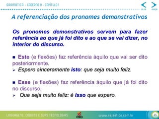 45
A referenciação dos pronomes demonstrativos
 