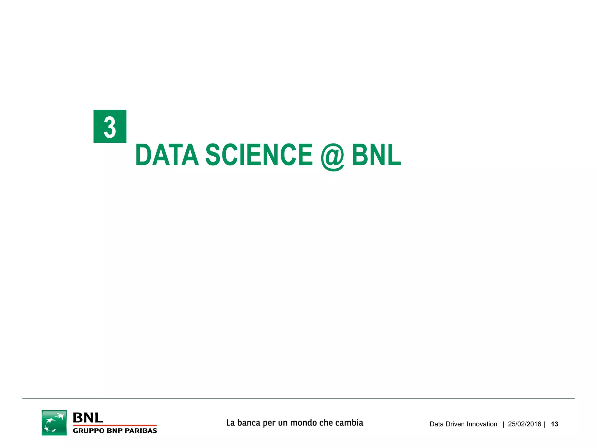 DATA SCIENCE @ BNL
3
| 25/02/2016 |Data Driven Innovation 13
 