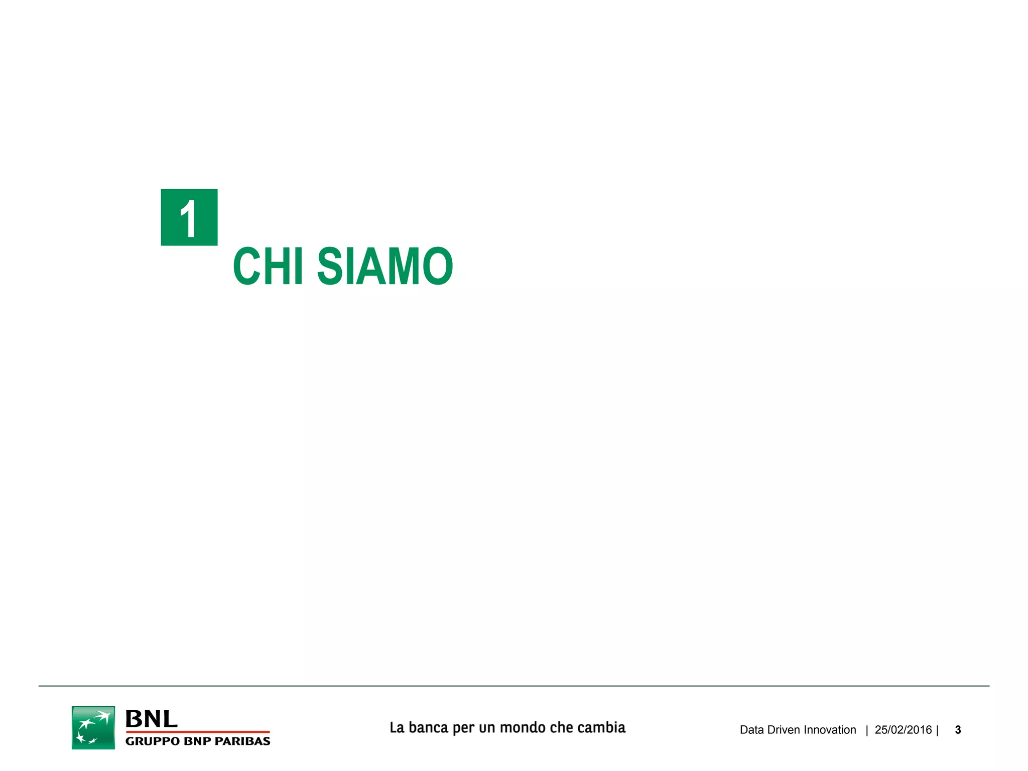 CHI SIAMO
1
| 25/02/2016 |Data Driven Innovation 3
 