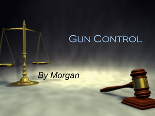 Gun Control By Morgan 