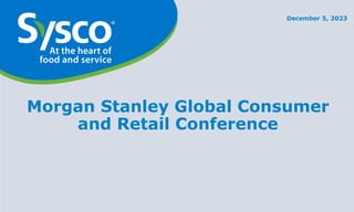 Morgan Stanley Global Consumer
and Retail Conference
December 5, 2023
 