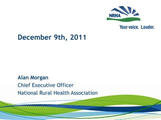 December 9th, 2011




Alan Morgan
Chief Executive Officer
National Rural Health Association
 