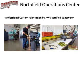 Northfield Operations Center Professional Custom Fabrication by AWS certified Supervisor 