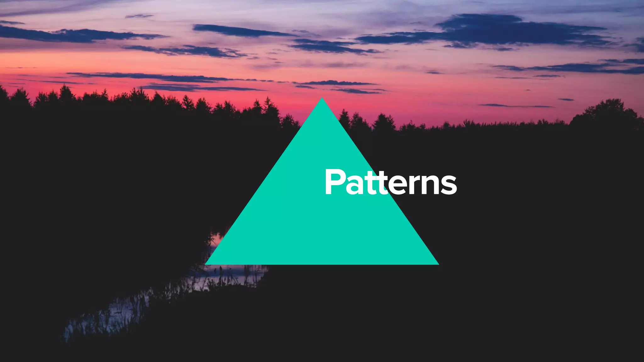 Patterns
 