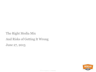 The Right Media Mix
And Risks of Getting It Wrong
June 27, 2013
 