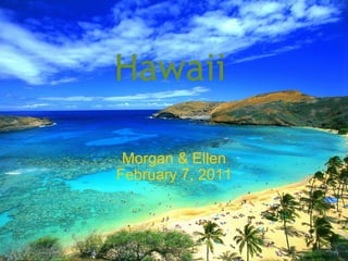   Hawaii  Morgan & Ellen February 7, 2011 
