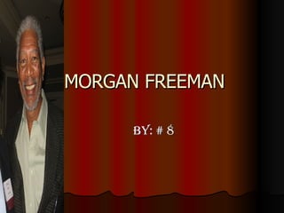 MORGAN FREEMAN By: # 8 