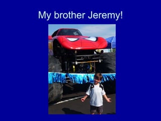 My brother Jeremy! 