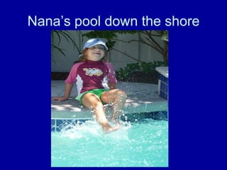 Nanas pool down the shore 