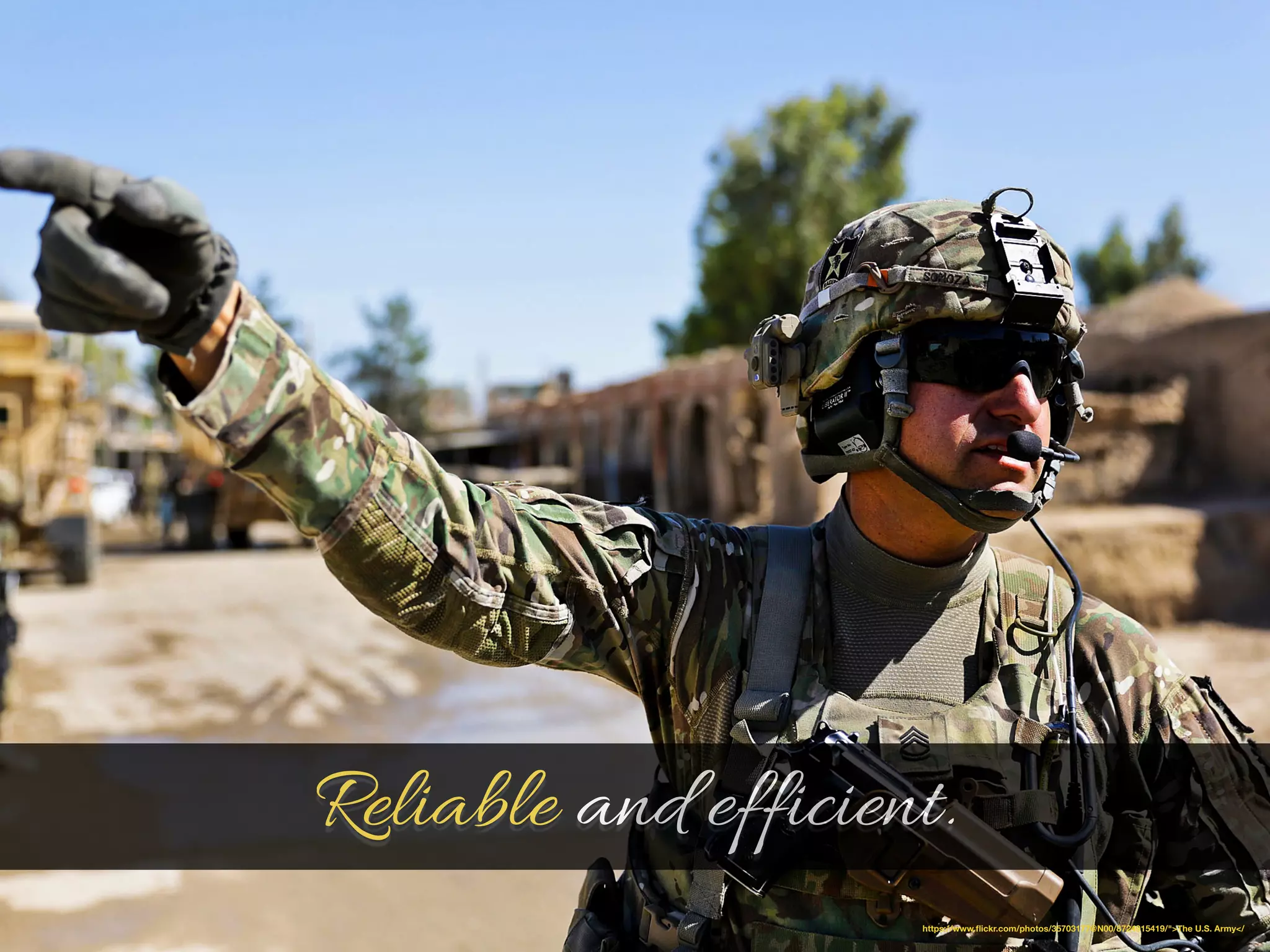 Reliable and efficient. 
https://www.flickr.com/photos/35703177@N00/8724915419/">The U.S. Army</ 
 