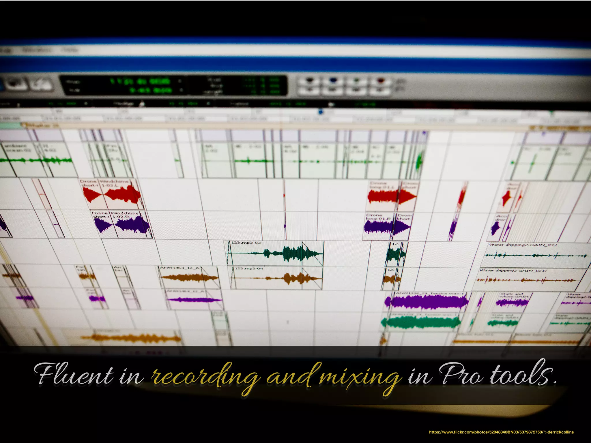 Fluent in recording and mixing in Pro tools. 
https://www.flickr.com/photos/52048340@N03/5379872758/">derrickcollins 
 