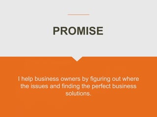 I help business owners by figuring out where
the issues and finding the perfect business
solutions.
PROMISE
 