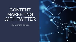 CONTENT
MARKETING
WITH TWITTER
 