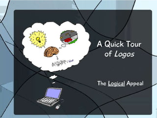 A Quick Tour of Logos: The Logical Appeal