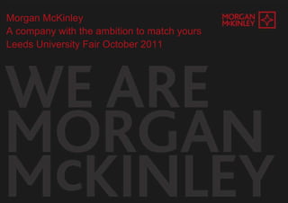 Morgan McKinley  A company with the ambition to match yours Leeds University Fair October 2011 