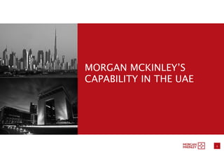  

 

 

 




    MORGAN MCKINLEY’S
    CAPABILITY IN THE UAE
 

 

 

 




                             
                                1
 