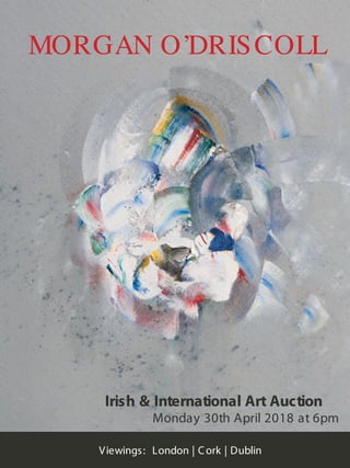 Viewings: London | Cork | Dublin
MORGAN O’DRISCOLL
Irish & International Art Auction
Monday 30th April 2018 at 6pm
 