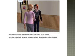 And even Tyson, the elven spouse from Grow Where You're Planted. But even though she got along with each of them, none seemed quite right for her. 