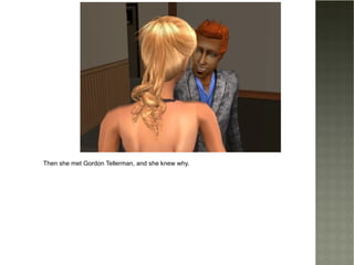 Then she met Gordon Tellerman, and she knew why. 