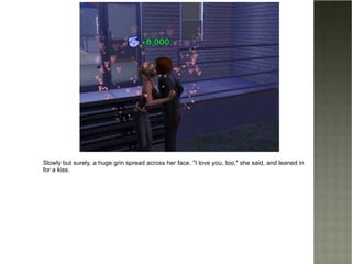 Slowly but surely, a huge grin spread across her face. "I love you, too," she said, and leaned in for a kiss. 