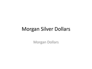 Morgan Silver Dollars Morgan Dollars 