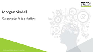 Your complete engineering partner.
Morgan Sindall
Corporate Präsentation
 