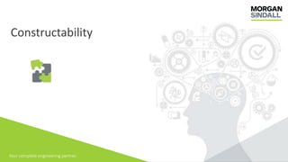 Your complete engineering partner.
Constructability
 