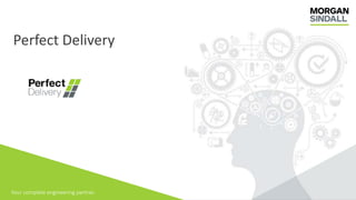 Your complete engineering partner.
Perfect Delivery
 