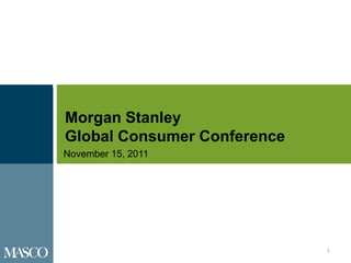 Morgan Stanley
Global Consumer Conference
November 15, 2011




                             1
 